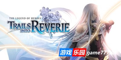 英雄传说：创之轨迹|v1.0.2|官方英文|支持手柄|The Legend of Heroes: Trails into Reverie