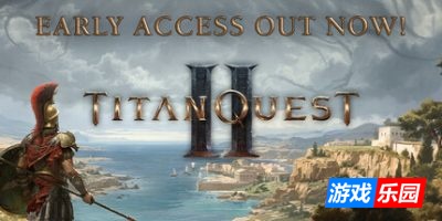 泰坦之旅2-Titan Quest II|v0.1.0|容量46.8GB|官方原版英文|支持键盘.鼠标.手柄