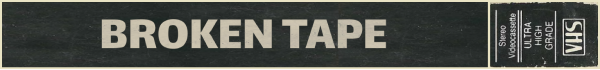 破碎录像带/BROKEN TAPE